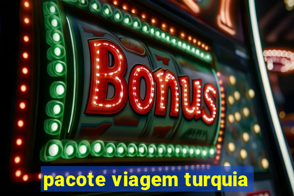 pacote viagem turquia